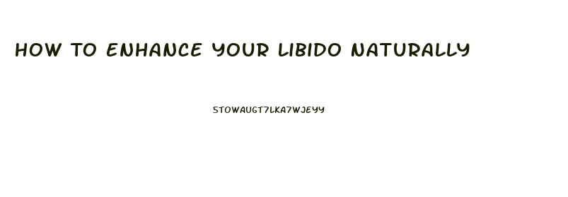 How To Enhance Your Libido Naturally