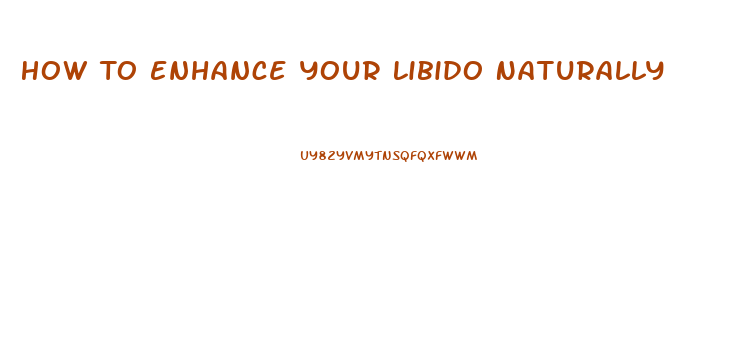 How To Enhance Your Libido Naturally
