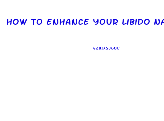 How To Enhance Your Libido Naturally