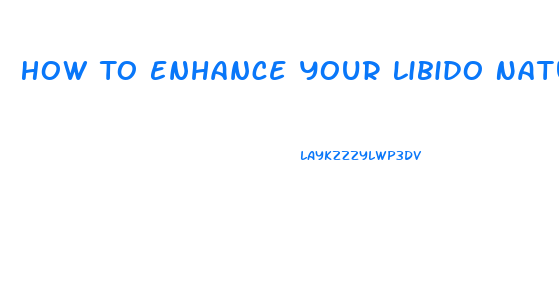 How To Enhance Your Libido Naturally