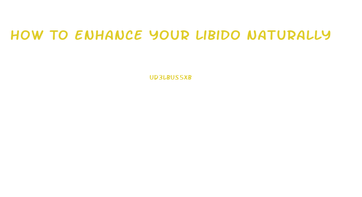 How To Enhance Your Libido Naturally