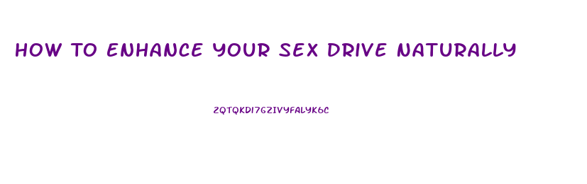 How To Enhance Your Sex Drive Naturally