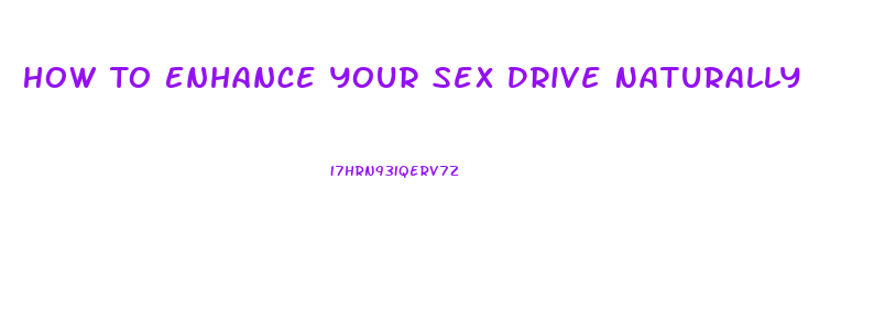 How To Enhance Your Sex Drive Naturally