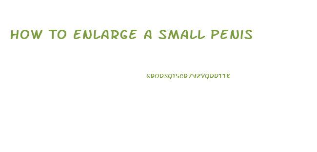 How To Enlarge A Small Penis