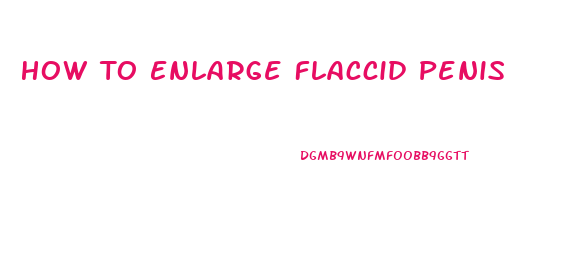 How To Enlarge Flaccid Penis