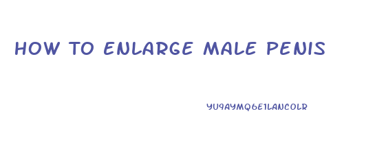 How To Enlarge Male Penis