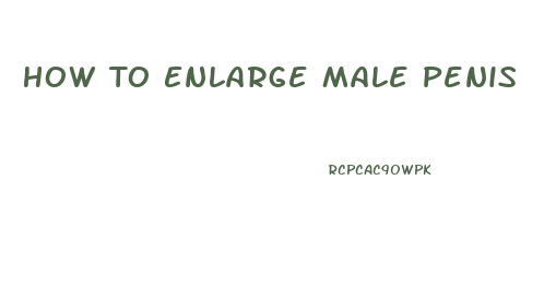 How To Enlarge Male Penis