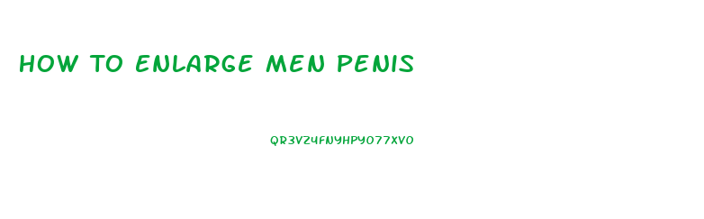 How To Enlarge Men Penis