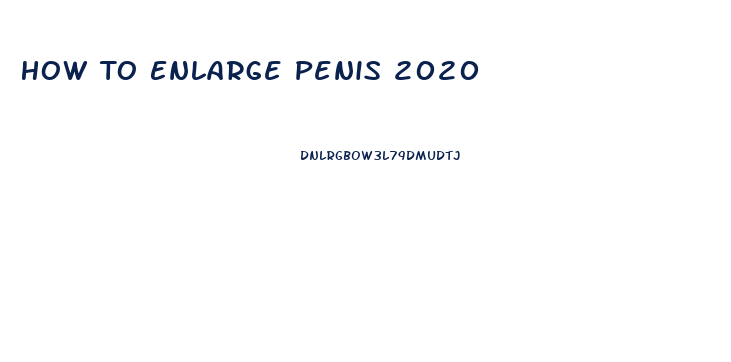 How To Enlarge Penis 2020