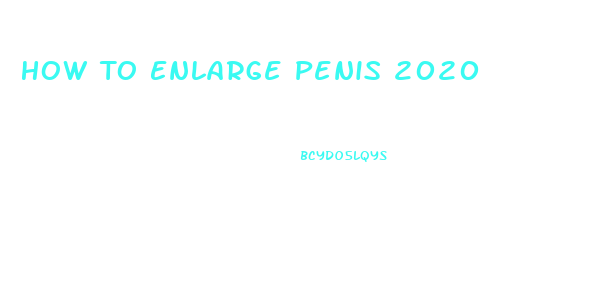 How To Enlarge Penis 2020