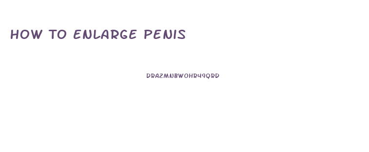 How To Enlarge Penis