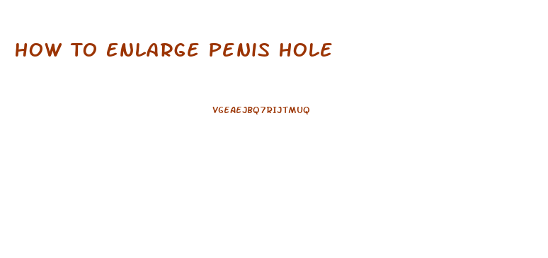 How To Enlarge Penis Hole