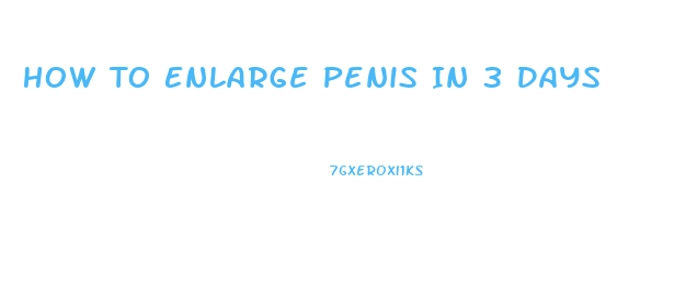 How To Enlarge Penis In 3 Days