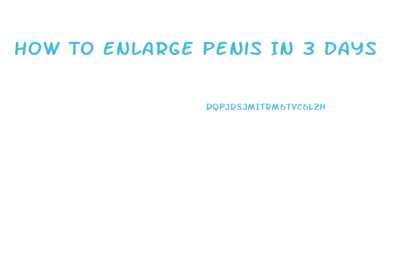 How To Enlarge Penis In 3 Days