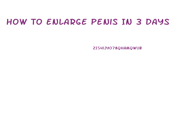 How To Enlarge Penis In 3 Days