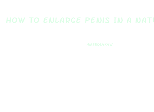 How To Enlarge Penis In A Natural Way