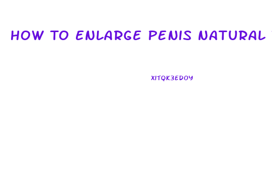 How To Enlarge Penis Natural Way