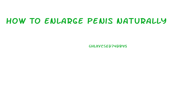 How To Enlarge Penis Naturally