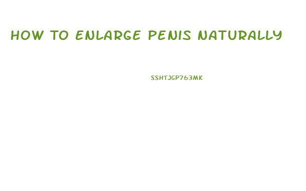 How To Enlarge Penis Naturally