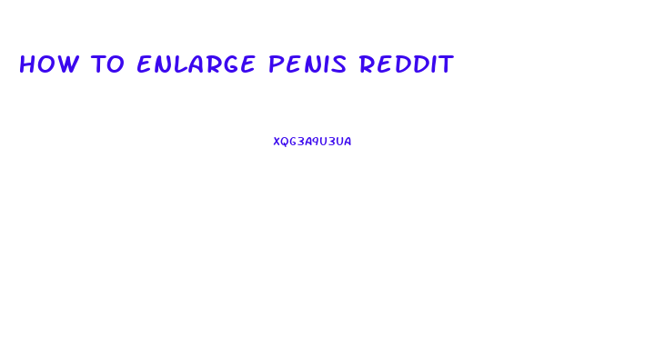 How To Enlarge Penis Reddit