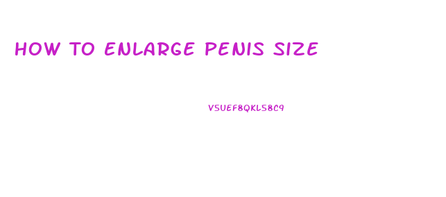 How To Enlarge Penis Size