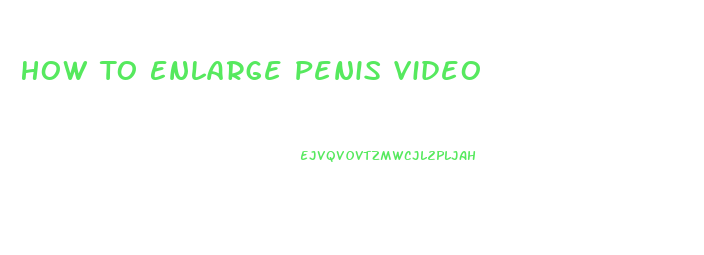 How To Enlarge Penis Video