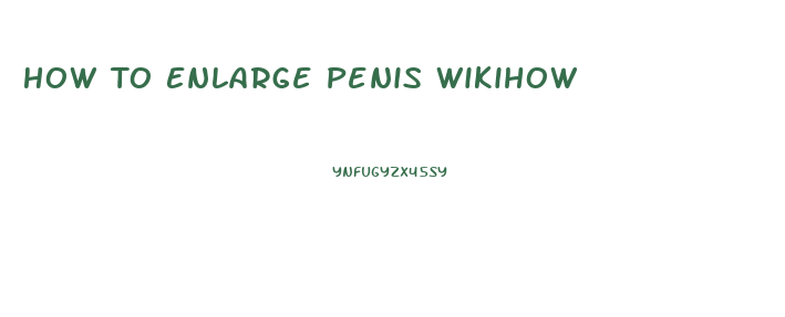 How To Enlarge Penis Wikihow