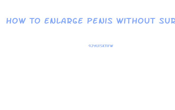 How To Enlarge Penis Without Surgery
