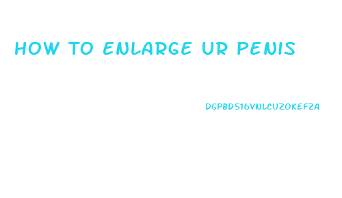 How To Enlarge Ur Penis