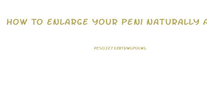 How To Enlarge Your Peni Naturally At Home Free
