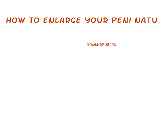 How To Enlarge Your Peni Naturally At Home Pdf