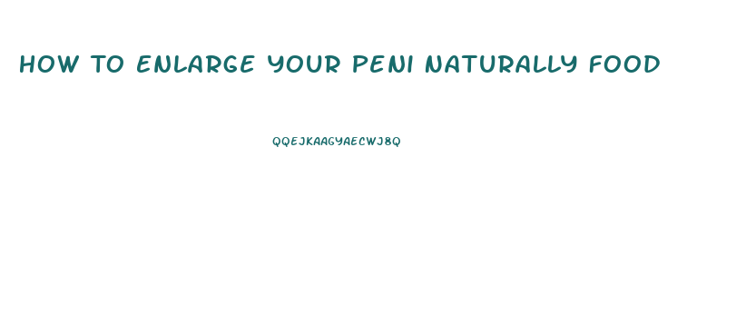How To Enlarge Your Peni Naturally Food