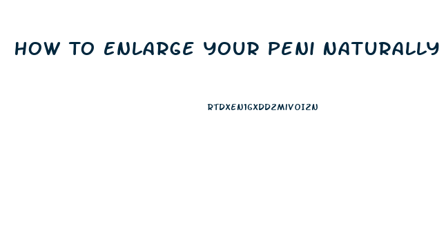 How To Enlarge Your Peni Naturally Video