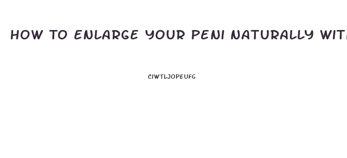 How To Enlarge Your Peni Naturally With Your Hands