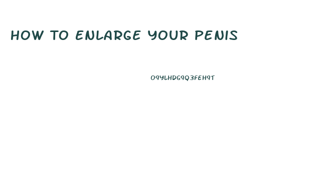 How To Enlarge Your Penis 
