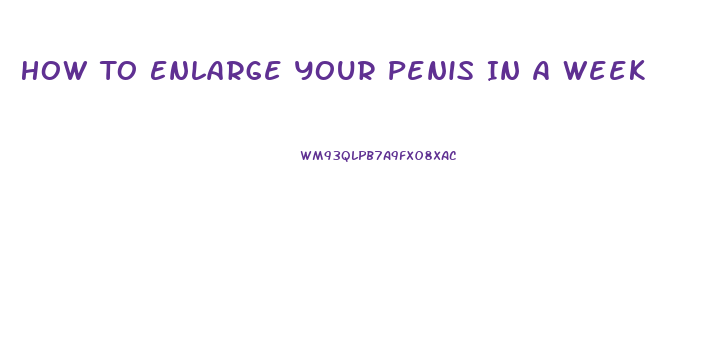 How To Enlarge Your Penis In A Week