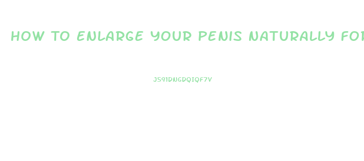 How To Enlarge Your Penis Naturally For Free