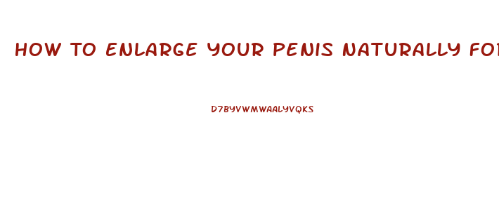How To Enlarge Your Penis Naturally For Free