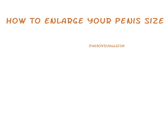 How To Enlarge Your Penis Size Naturally