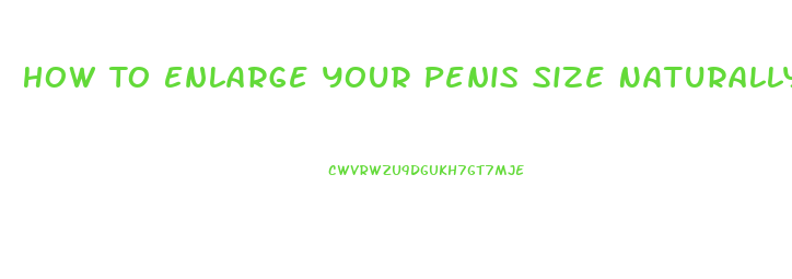 How To Enlarge Your Penis Size Naturally