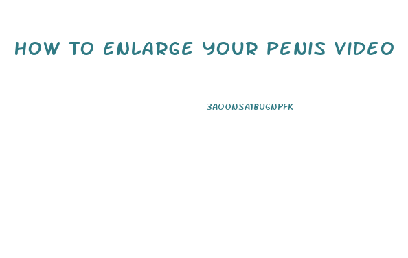 How To Enlarge Your Penis Video