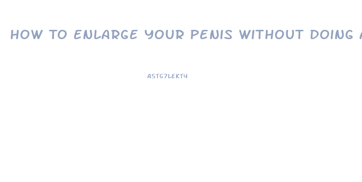 How To Enlarge Your Penis Without Doing Anything