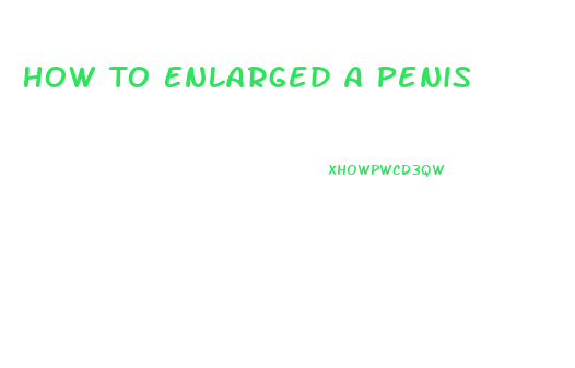 How To Enlarged A Penis
