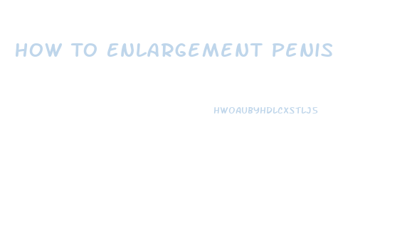 How To Enlargement Penis