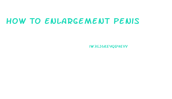 How To Enlargement Penis