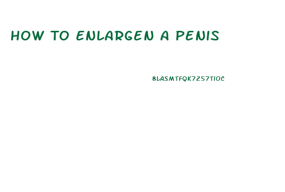 How To Enlargen A Penis