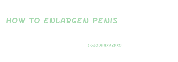 How To Enlargen Penis