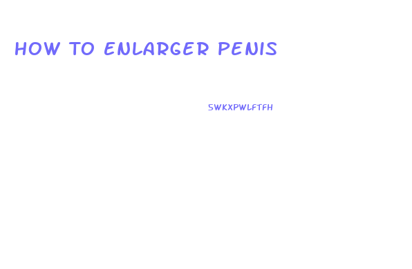 How To Enlarger Penis