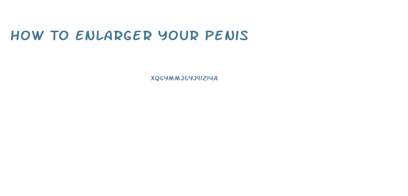 How To Enlarger Your Penis