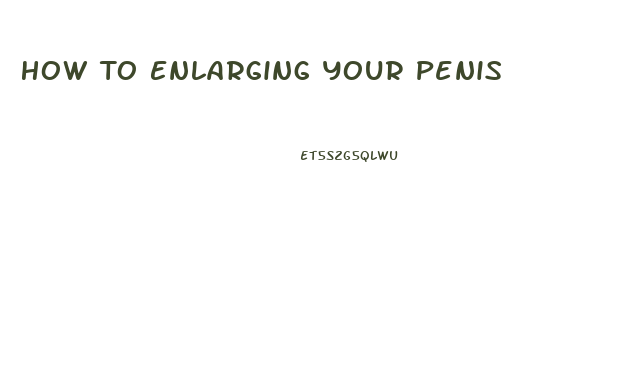 How To Enlarging Your Penis